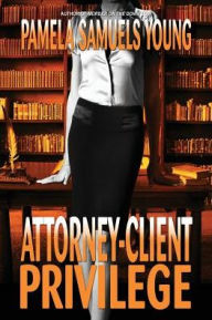 Title: Attorney-Client Privilege, Author: Pamela Samuels Young