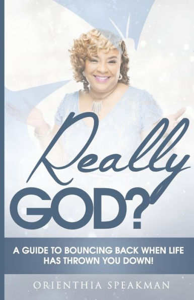 Really God?: A Guide to Bouncing Back When Life Has Knocked You Down
