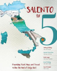 Title: Salento By 5: Friendship, Food, Music, and Travel Within the Heel of Italy's Boot, Author: Audrey Fielding