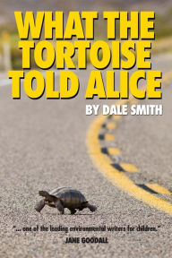 Title: What the Tortoise Told Alice, Author: Dale Smith