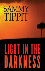 Title: Light in the Darkness, Author: Sammy Tippit