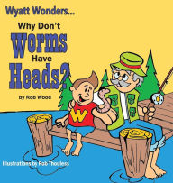 Title: Why Don't Worms Have Heads?, Author: Wood Rob