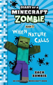 Title: Diary of a Minecraft Zombie, Book 3: When Nature Calls, Author: Zack Zombie