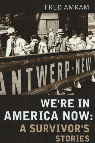 Title: We're in America Now: A Survivor's Stories, Author: Fred Amram
