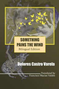 Title: Something Pains the Wind: Algo le Duele al Aire, Author: Dolores Castro Varela