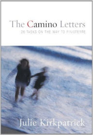 Title: The Camino Letters : 26 Tasks on the Way to Finisterre, Author: Julie Kirkpatrick