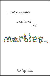 Title: I Seem To Have Misplaced My Marbles, Author: Harley Hay