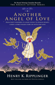 Title: Another Angel of Love (The Angelic Letters #2), Author: Henry K. Ripplinger