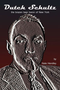 Title: Dutch Schultz, Author: Nate Hendley