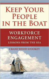 Title: Keep Your People in the Boat: Workforce Engagement Lessons from the Sea, Author: Crane Wood Stookey