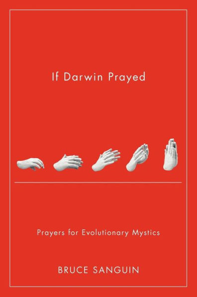 If Darwin Prayed: Prayers for Evolutionary Mystics