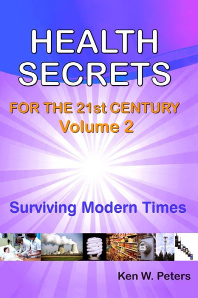 Health Secrets For The 21st Century: Volume 2: Surviving Modern Times