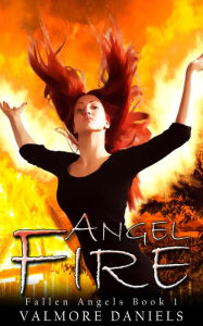 Title: Angel Fire (Fallen Angels - Book 1), Author: Valmore Daniels