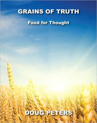 Title: Grains Of Truth: Food For Thought, Author: Doug Peters