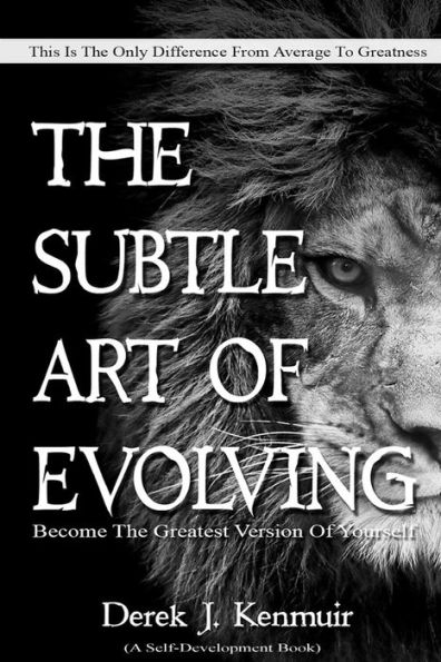 The Subtle Art of Evolving: Become Greatest Version Yourself: