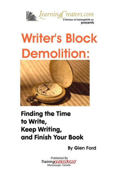 Writer's Block Demolition: Finding the Time to Write, Keeping Writing, and Finish Your Book