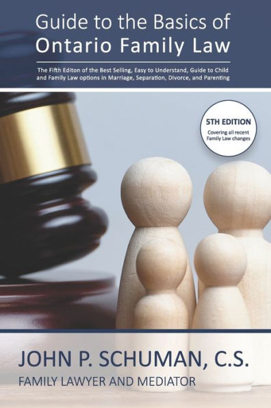 Guide to the Basics of Ontario Family Law: An Easy-To-Understand Guide to Separation, Divorce, Child and Family Law Issues, the Family Court Process and the Alternatives to Court