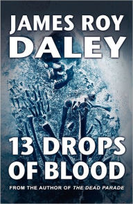 Title: 13 Drops Of Blood, Author: James Roy Daley
