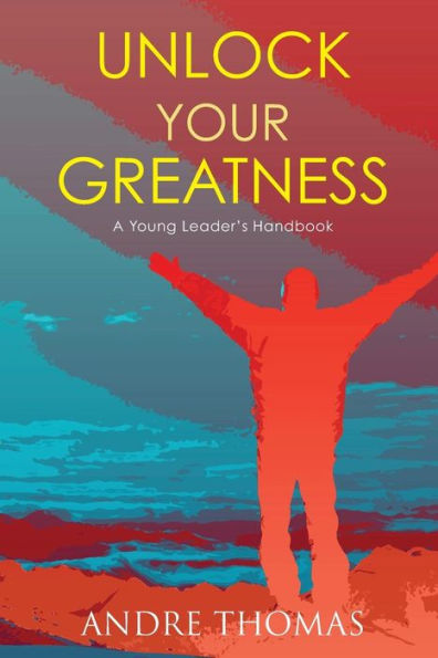 Unlock Your Greatness: A Young Leaders Handbook