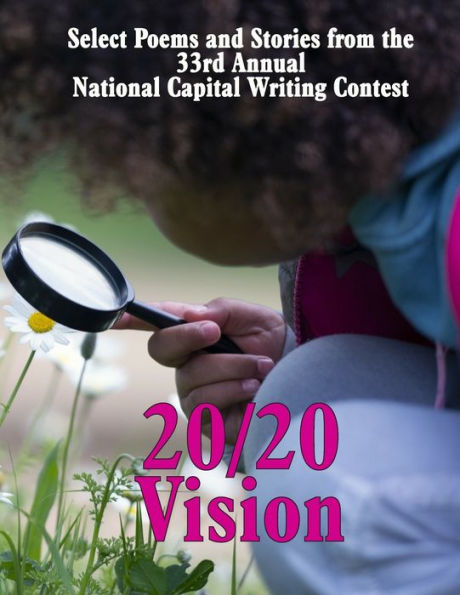 20/20 Vision: Select Poems and Stories from the 33rd Annual National Capital Writing Contest