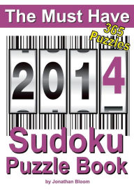 Title: The Must Have 2014 Sudoku Puzzle Book: 365 Sudoku Puzzles. A puzzle a day to challenge you every day of the year. 5 difficulty levels., Author: Jonathan Bloom