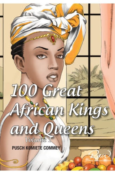 100 Great African Kings and Queens ( Volume 1 ): Contesting for glory and empire