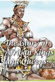 Title: The Glory of African Kings and Queens, Author: James Pusch Commey