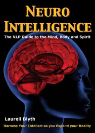 Title: Neuro Intelligence: The New NLP Guide to MInd, Body & Spirit, Author: Laureli Blyth