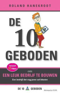 Title: De Tien Geboden om een Leuk Bedrijf te Bouwen: Een bedrijf dat nog jaren zal bloeien, Author: Roland Hanekroot
