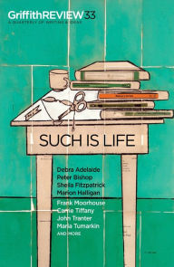 Title: Griffith REVIEW 33: Such is Life, Author: Julianne Schultz