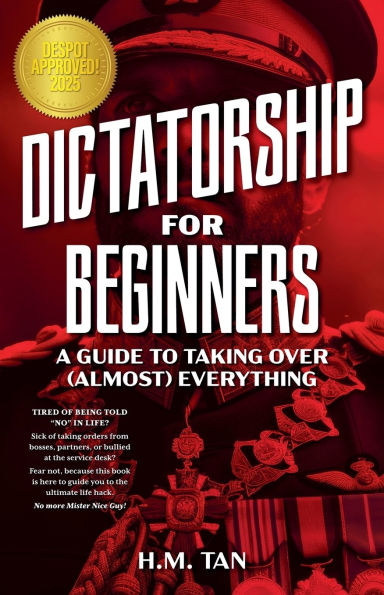 Dictatorship for Beginners: A Guide to Taking Over (Almost) Everything