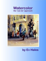 Title: Watercolor: The Can Do Approach, Author: Ev Hales