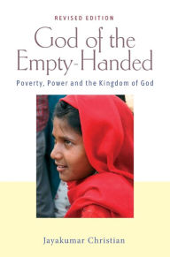 Title: God of the Empty-Handed: Poverty, Power and the Kingdom of God, Author: Jayakumar Christian