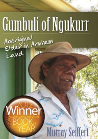 Title: Gumbuli of Ngukurr: Aboriginal elder in Arnhem Land, Author: Murray Seiffert