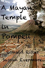 Title: A Mayan Temple Discovered In Pompeii, Author: Ronald Ritter