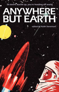 Title: Anywhere But Earth, Author: Keith Stevenson