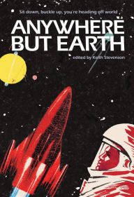 Title: Anywhere But Earth: new tales from outer space, Author: Margo Lanagan