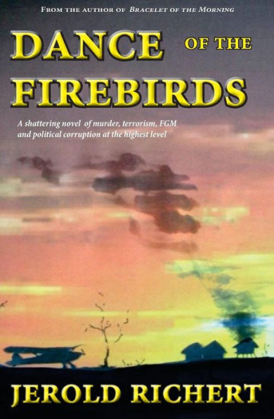 Dance of the Firebirds: A shattering novel of love, murder, female genital mutilation, terrorism and British government intrigue at the highest level.