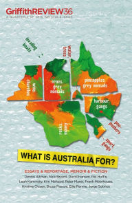 Title: Griffith REVIEW 36: What is Australia For?, Author: Julianne Schultz