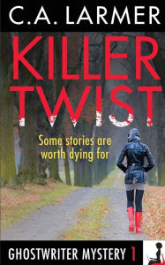 Title: Killer Twist (Ghostwriter Mystery 1), Author: C. A. Larmer