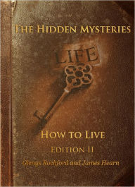 Title: The Hidden Mysteries: How to Live, Author: Glenys & Hearn