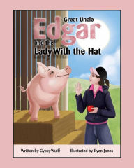 Title: Great Uncle Edgar and the Lady with the Hat, Author: Gypsy Wulff