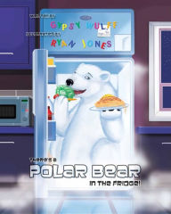 Title: There's A Polar Bear In The Fridge, Author: Gypsy Wulff