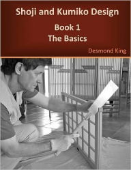 Title: Shoji and Kumiko Design: Book 1 The Basics, Author: Desmond King