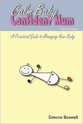 Calm Baby Confident Mum: A Practical Guide to Managing Your Baby