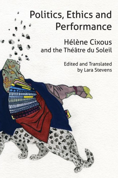 Politics, Ethics and Performance: HÃ¯Â¿Â½lÃ¯Â¿Â½ne Cixous and the ThÃ¯Â¿Â½Ã¯Â¿Â½tre du Soleil