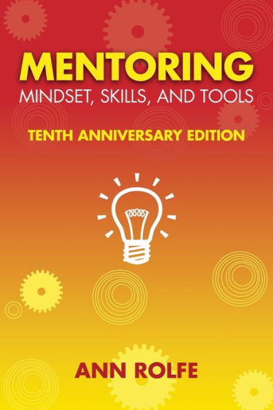 Mentoring Mindset, Skills, and Tools 10th Anniversary Edition: Everything You Need to Know Do Make Work