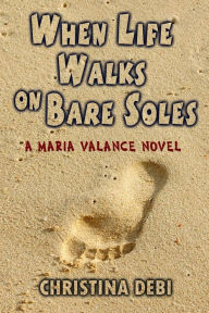 Title: When Life Walks on Bare Soles, Author: Christina Debi