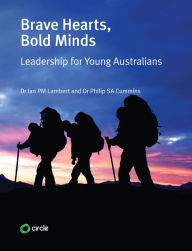 Title: Brave Hearts Bold Minds: Leadership for Young Australians, Author: Dr Philip SA Cummins