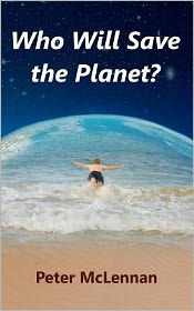 Title: Who Will Save the Planet?, Author: Peter McLennan